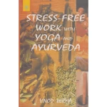 Stress Free Work with Yoga and Ayurveda