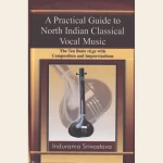 A Practical Guide to North Indian Classical Vocal Music