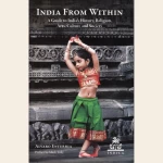 India from Within A Guide to India's History, Religion, Arts, Culture and Society