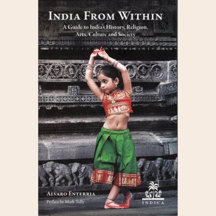 India from Within A Guide to India's History, Religion, Arts, Culture and Society