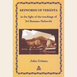 Keywords of Vedanta in the light of the teachings of Sri Ramana Maharshi