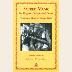 Sacred Music : Its Origins, Powers, and Future - Traditional Music in Today's World
