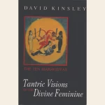 Tantric Visions of The Divine Feminine