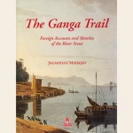 The Ganga Trail Foreign Accounts and Sketches of the River Scene