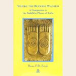 Where the Buddha Walked A Companion to the Buddhist Places of India (PB)