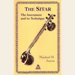 The Sitar: The Instrument and Its Technique